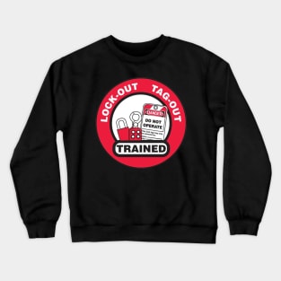 Lock Out Tag Out Trained Crewneck Sweatshirt